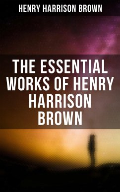 The Essential Works of Henry Harrison Brown (eBook, ePUB) - Brown, Henry Harrison