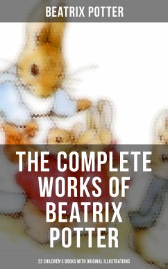 The Complete Works of Beatrix Potter: 22 Children's Books with Original Illustrations (eBook, ePUB) - Potter, Beatrix