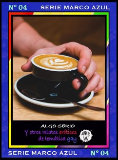 Cover Algo serio. Y otros relatos eróticos de temática gay. Serie Marco Azul Nº4 (eBook, ePUB)