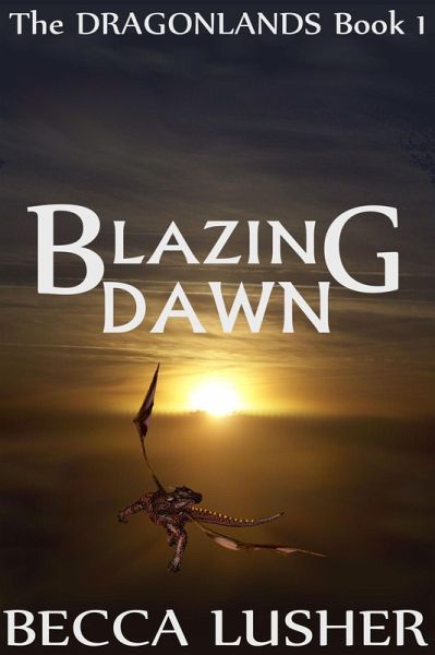 Blazing Dawn (Dragonlands, #1) (eBook, ePUB) Blazing Dawn (Dragonlands, #1) (eBook, ePUB)