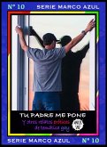 Tu padre me pone. Y otros relatos eróticos de temática gay. Serie Marco Azul Nº 10 (eBook, ePUB)