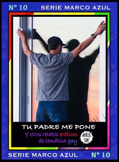 Cover Tu padre me pone. Y otros relatos eróticos de temática gay. Serie Marco Azul Nº 10 (eBook, ePUB)
