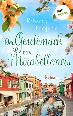 Der Geschmack von Mirabelleneis / Küsse in Venezien Bd.2 (eBook, ePUB) - Gregorio, Roberta