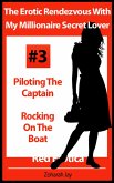 The Erotic Rendezvous With My Millionaire Secret Lover Volume #3 - Piloting The Captain and Rocking On The Boat (Erotica By Women For Women) (eBook, ePUB)