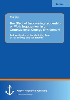 The Effect of Empowering Leadership on Work Engagement in an Organizational Change Environment. An Investigation of the Mediating Roles of Self-Efficacy and Self-Esteem - Tress, Ava