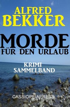 Alfred Bekker Krimi Sammelband Morde für den Urlaub (eBook, ePUB) Cover Alfred Bekker Krimi Sammelband Morde für den Urlaub (eBook, ePUB)