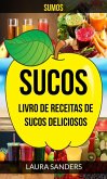Sucos: Sumos: Livro de Receitas de Sucos deliciosos (eBook, ePUB)