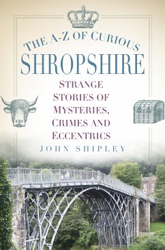 The A-Z of Curious Shropshire (eBook, ePUB) - Shipley, John