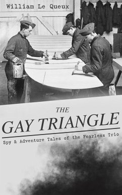 THE GAY TRIANGLE – Spy & Adventure Tales of the Fearless Trio (eBook, ePUB) - Queux, William Le