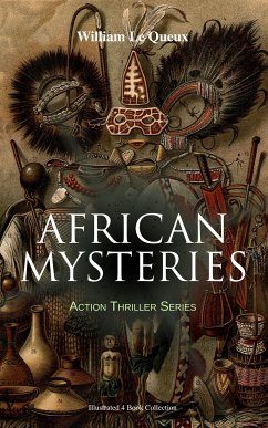 AFRICAN MYSTERIES - Action Thriller Series (Illustrated 4 Book Collection) (eBook, ePUB) - Queux, William Le