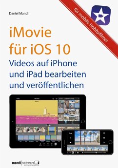 iMovie für iOS 10 - Videos auf iPhone und iPad (eBook, ePUB) - Mandl, Daniel