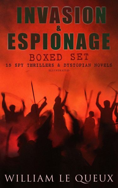 INVASION & ESPIONAGE Boxed Set - 15 Spy Thrillers & Dystopian Novels (Illustrated) (eBook, ePUB) INVASION & ESPIONAGE Boxed Set - 15 Spy Thrillers & Dystopian Novels (Illustrated) (eBook, ePUB)