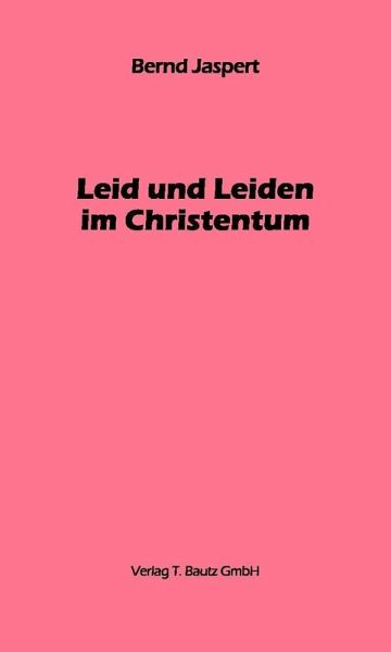 Leid und Leiden im Christentum (eBook, PDF) Leid und Leiden im Christentum (eBook, PDF)