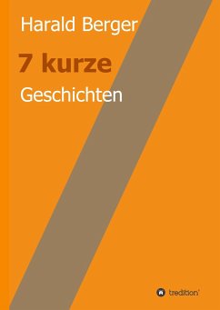 7 kurze Geschichten - Berger, Harald