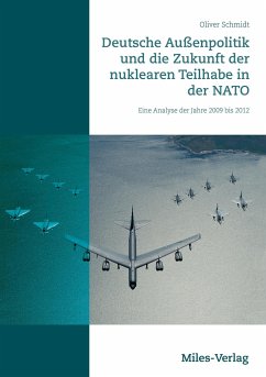Deutsche Außenpolitik und die Zukunft der nuklearen Teilhabe in der NATO - Schmidt, Oliver