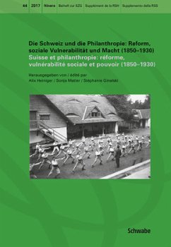 Die Schweiz und die Philanthropie: Reform, soziale Vulnerabilität und Macht (1850-1930). Suisse et philanthropie: Réforme, vulnérabilité sociale et pouvoir (1850-1930)