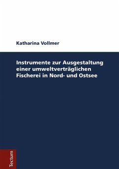 Instrumente zur Ausgestaltung einer umweltverträglichen Fischerei in Nord- und Ostsee (eBook, PDF) - Vollmer, Katharina