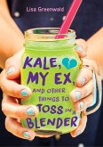 Kale, My Ex, and Other Things to Toss in a Blender (eBook, ePUB)