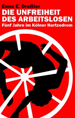 Die Unfreiheit des Arbeitslosen (eBook, ePUB) - Dreßler, Enno E.