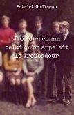 J'ai bien connu celui qu'on appelait le Troubadour (eBook, ePUB)