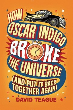 Cover How Oscar Indigo Broke the Universe (And Put It Back Together Again) (eBook, ePUB)
