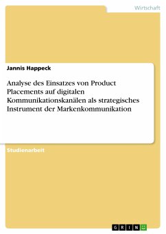 Analyse des Einsatzes von Product Placements auf digitalen Kommunikationskanälen als strategisches Instrument der Markenkommunikation (eBook, PDF) - Happeck, Jannis