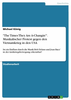 &quote;The Times They Are A-Changin'&quote;. Musikalischer Protest gegen den Vietnamkrieg in den USA (eBook, PDF)