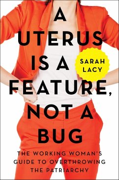 A Uterus Is a Feature, Not a Bug (eBook, ePUB) - Lacy, Sarah