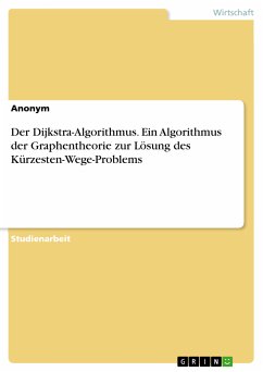 Der Dijkstra-Algorithmus. Ein Algorithmus der Graphentheorie zur Lösung des Kürzesten-Wege-Problems (eBook, PDF)