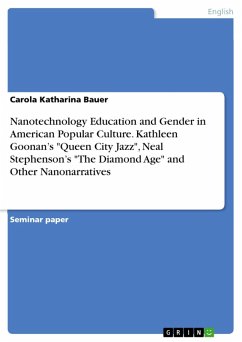 Nanotechnology Education and Gender in American Popular Culture. Kathleen Goonan's "Queen City Jazz", Neal Stephenson's "The Diamond Age" and Other Nanonarratives (eBook, PDF)
