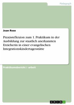 Praxisreflexion zum 1. Praktikum in der Ausbildung zur staatlich anerkannten Erzieherin in einer evangelischen Integrationskindertagesstätte (eBook, PDF)