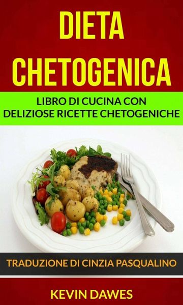 Dieta chetogenica: Libro di cucina con deliziose ricette chetogeniche (eBook, ePUB) Dieta chetogenica: Libro di cucina con deliziose ricette chetogeniche (eBook, ePUB)