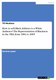 How to sell Black Athletes to a White Audience? The Representation of Blackness in the NBA from 1984 to 2005 (eBook, PDF)