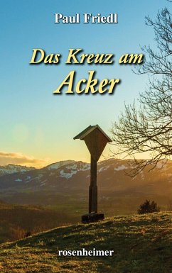 Das Kreuz am Acker (eBook, ePUB) - Friedl, Paul