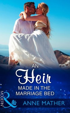 An Heir Made In The Marriage Bed (Mills & Boon Modern) (eBook, ePUB) - Mather, Anne