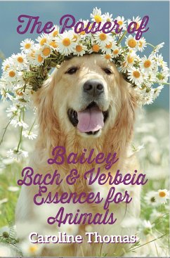 The Power of Bailey, Bach and Verbeia Essences for Animals (eBook, ePUB) - Thomas, Caroline