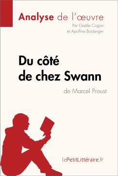 Du côté de chez Swann de Marcel Proust (Analyse de l'oeuvre) (eBook, ePUB) - lePetitLitteraire; Cogan, Gaëlle; Boulanger, Apolline