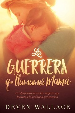 La guerrera que llamamos mama / The Warrior We Call Mom (eBook, ePUB) - Wallace, Deven