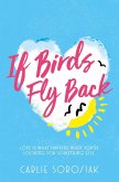 If Birds Fly Back (eBook, ePUB) If Birds Fly Back (eBook, ePUB)