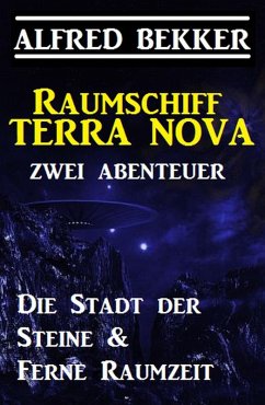 Raumschiff Terra Nova - Zwei Abenteuer: Die Stadt der Steine & Ferne Raumzeit (eBook, ePUB) - Bekker, Alfred