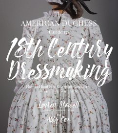 The American Duchess Guide to 18th Century Dressmaking (eBook, ePUB) - Stowell, Lauren; Cox, Abby