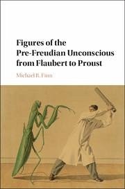 Figures of the Pre-Freudian Unconscious from Flaubert to Proust - Finn, Michael R