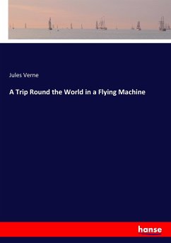 A Trip Round the World in a Flying Machine - Verne, Jules