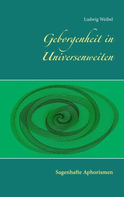 Geborgenheit in Universenweiten - Weibel, Ludwig