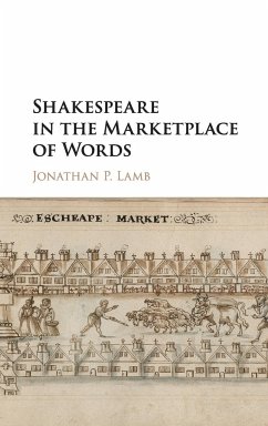Shakespeare in the Marketplace of Words - Lamb, Jonathan P.