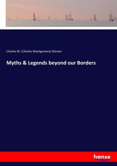 Myths & Legends beyond our Borders - Skinner, Charles M. (Charles Montgomery)