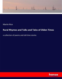 Rural Rhymes and Talks and Tales of Olden Times - Rice, Martin