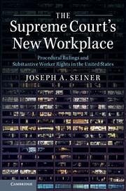 The Supreme Court's New Workplace - Seiner, Joseph A. (University of South Carolina)