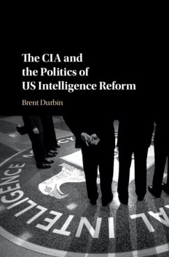 The CIA and the Politics of Us Intelligence Reform - Durbin, Brent (Smith College, Massachusetts)