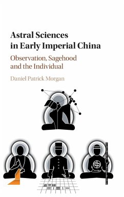 Astral Sciences in Early Imperial China - Morgan, Daniel (Centre National de la Recherche Scientifique (CNRS),